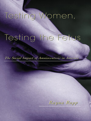 cover image of Testing Women, Testing the Fetus